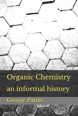 Coperta cărții 'Organic Chemistry: an informal history - George E. Parris'