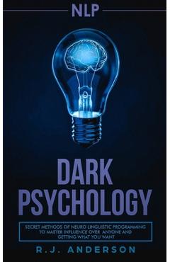 Coperta cărții 'nlp: Dark Psychology - Secret Methods of Neuro Linguistic Programming to Master Influence Over Anyone and Getting What'