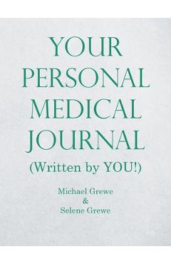 Coperta cărții 'Your Personal Medical Journal: (Written by You!) - Michael Grewe'
