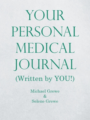 Coperta cărții 'Your Personal Medical Journal: (Written by You!) - Michael Grewe'