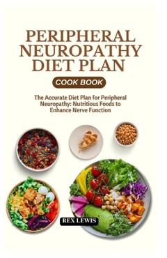 Coperta cărții 'Peripheral Neuropathy Diet Plan Cook Book: The Accurate Diet Plan for Peripheral Neuropathy: Nutritious Foods to'