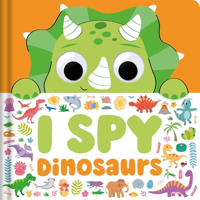 I Spy Dinosaurs: Spot Tons of Hidden Objects with Wobbly Eyes on Each Page - 