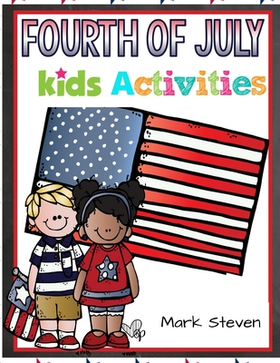 Fourth Of July Kids Activities: 4th Of July book Activities, Coloring Pages, Search Words, Games and More! - Mark Steven