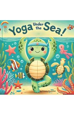 Coperta cărții 'Yoga Under The Sea: Yoga For Kids - Francesca Scaltritti'