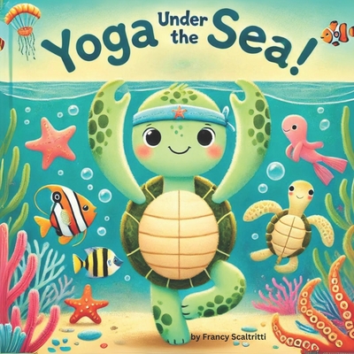Yoga Under The Sea: Yoga For Kids - Francesca Scaltritti
