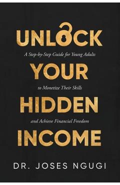 Coperta cărții 'Unlock Your Hidden Income - Joses Ngugi'