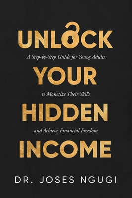 Coperta cărții 'Unlock Your Hidden Income - Joses Ngugi'