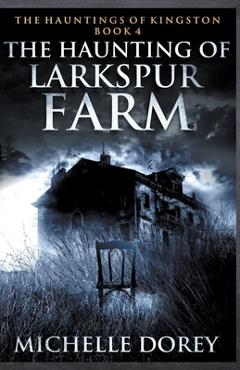 Coperta cărții 'The Haunting of Larkspur Farm - Michelle Dorey'