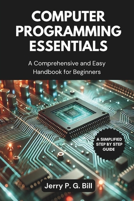 Coperta cărții 'Computer Programming Essentials: A Comprehensive and Easy Handbook for Beginners - Jerry P. G. Bill'