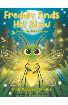 Coperta cărții 'Freddie Finds His Glow - Uncle Woozle's Tall Tales'