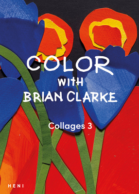 Color with Brian Clarke: Collages 3 - Brian Clarke