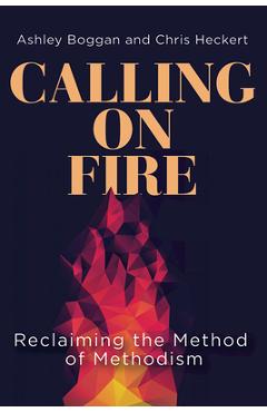 Coperta cărții 'Calling on Fire: Reclaiming the Method of Methodism - Ashley Boggan'