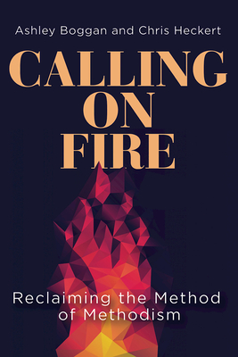 Coperta cărții 'Calling on Fire: Reclaiming the Method of Methodism - Ashley Boggan'