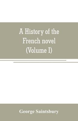 Coperta cărții 'A history of the French novel (to the close of the 19th century) (Volume I) from the Beginning to 1800 - George'