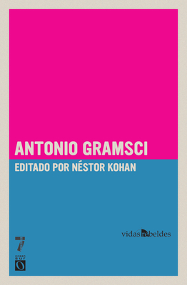Antonio Gramsci: Vidas Rebeldes (Rebel Lives) - Nestor Kohan