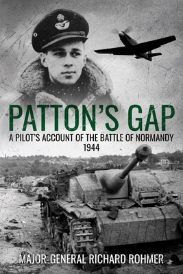 Patton's Gap: A Pilot's Account of the Battle of Normandy - Richard Rohmer