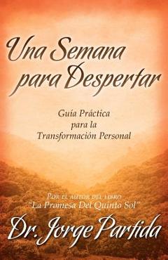 Coperta cărții 'Una Semana Para Despertar-Gia Practica Para La Transformacion Personal - Jorge Partida'