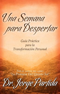 Coperta cărții 'Una Semana Para Despertar-Gia Practica Para La Transformacion Personal - Jorge Partida'