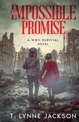 An Impossible Promise - A WWII Survival Novel - T. Lynne Jackson