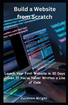 Coperta cărții 'Build a Website from Scratch: Launch Your First Website in 30 Days-Even If You've Never Written a Line of Code -'