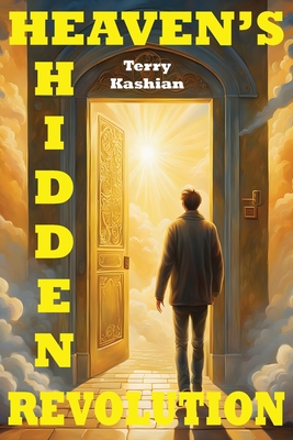 Heaven's Hidden Revolution - Terry Kashian