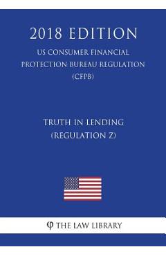 Poza produsului Truth in Lending (Regulation Z) (US Consumer Financial Protection Bureau Regulation) (CFPB) (2018 Edition) - 
