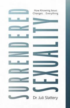 Poza produsului Surrendered Sexuality: How Knowing Jesus Changes... Everything - Juli Slattery