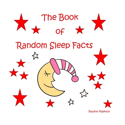 The Book of Random Sleep Facts - Pauline Malkoun