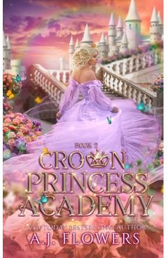 Coperta cărții 'Crown Princess Academy: Book 2 - A. J. Flowers'