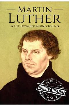 Poza produsului Martin Luther: A Life From Beginning to End - Hourly History