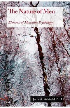 Coperta cărții 'The Nature of Men: Elements of Masculine Psychology - John Ashfield Phd'