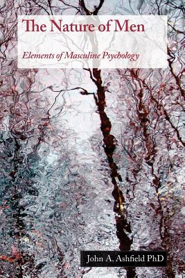 The Nature of Men: Elements of Masculine Psychology - John Ashfield Phd