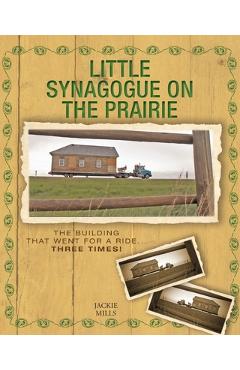 Coperta cărții 'Little Synagogue on the Prairie: The Building that Went for a Ride... Three Times! - Jackie Mills'