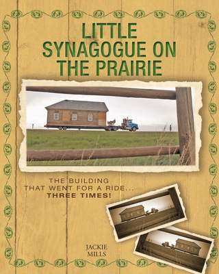 Coperta cărții 'Little Synagogue on the Prairie: The Building that Went for a Ride... Three Times! - Jackie Mills'