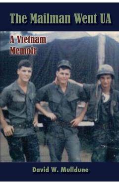 Coperta cărții 'The Mailman Went UA (A Vietnam Memoir) - David W. Mulldune'