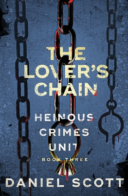 The Lover's Chain: Heinous Crimes Unit Book 3 - Daniel Scott