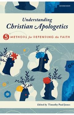 Coperta cărții 'Understanding Christian Apologetics: Five Methods for Defending the Faith - Timothy Paul Jones'