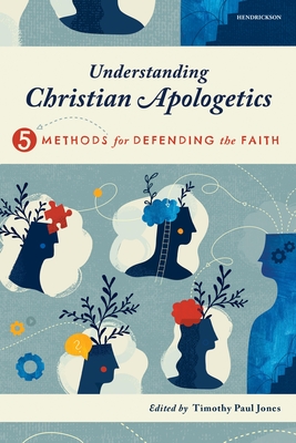 Coperta cărții 'Understanding Christian Apologetics: Five Methods for Defending the Faith - Timothy Paul Jones'