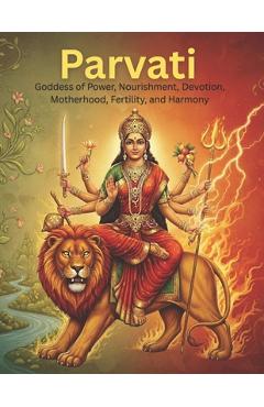 Coperta cărții 'Parvati: Goddess of Power, Nourishment, Devotion, Motherhood, Fertility, and Harmony - Swati Bisht'