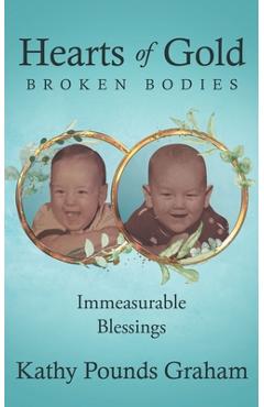 Coperta cărții 'Hearts Of Gold - Broken Bodies: Immeasurable Blessings - Kathy Pounds Graham'