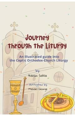 Coperta cărții 'Journey through the Liturgy: A Children's guide into the Coptic Orthodox Church Liturgy - Karim Sakla'
