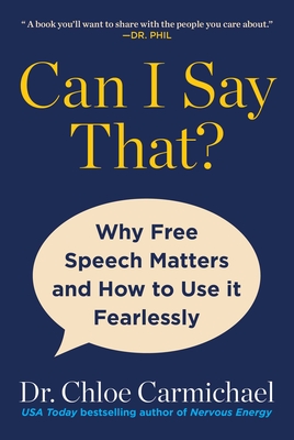 Can I Say That?: Why Free Speech Matters and How to Use It Fearlessly - Chloe Carmichael