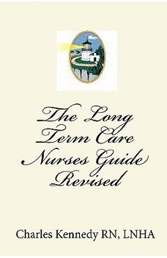 Poza produsului The Long Term Care Nurses Guide - Revised - Charles Kennedy Rn