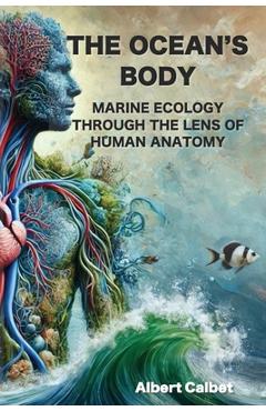 Coperta cărții 'The Ocean's Body: Marine Ecology Through the Lens of Human Anatomy - Albert Calbet'