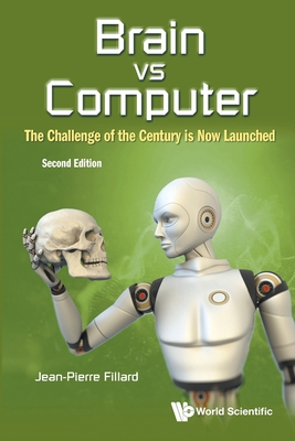 Coperta cărții 'Brain Vs Computer: The Challenge of the Century Is Now Launched (Second Edition) - Jean-pierre Fillard'