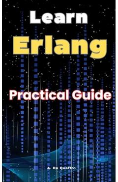 Coperta cărții 'Learn Erlang: Practical Guide Erlang - A. De Quattro'