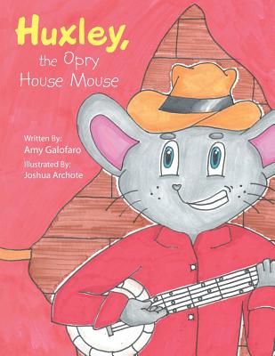 Huxley, the Opry House Mouse - Amy Galofaro
