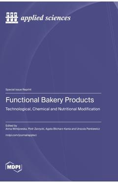 Coperta cărții 'Functional Bakery Products: Technological, Chemical and Nutritional Modification - Anna Wirkijowska'