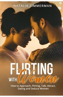 Coperta cărții 'Flirting with Women: How to Approach, Flirting, Talk, Attract, Dating and Seduce Women Natalia - Natalia Zimmerman'