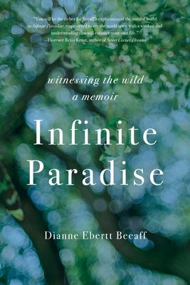 Infinite Paradise: Witnessing the Wild, a Memoir - Dianne Ebertt Beeaff